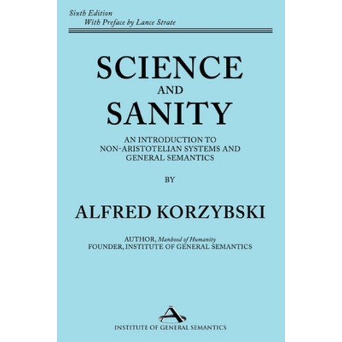 (영문도서) Science and Sanity: An Introduction to Non-Aristotelian Systems and General Semantics Sixth E... Paperback, Institute of General Semantics, English, 9781970164237