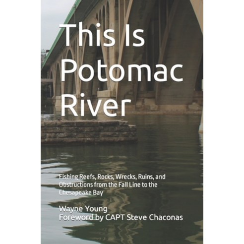 (영문도서) This Is Potomac River: Fishing Reefs Rocks Wrecks Ruins and Obstructions from the Fall Li... Paperback, Independently Published, English, 9798864363898