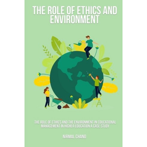 (영문도서) The Role of Ethics and the Environment in Educational Management in Higher Education A Case S... Paperback, Psychologyinhindi, English, 9781805454106