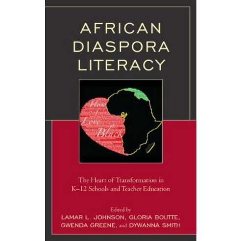 African Diaspora Literacy: The Heart of Transformation in K-12 Schools and Teacher Education Hardcover, Lexington Books