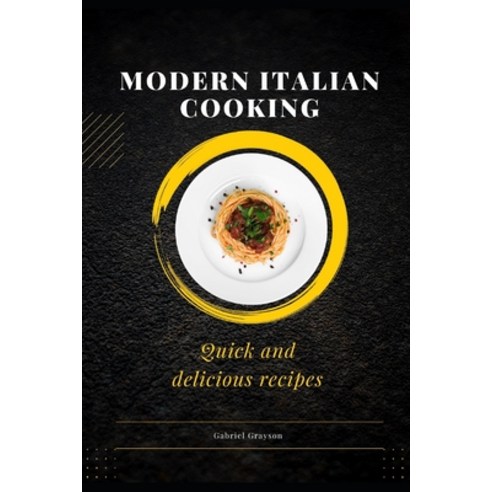 (영문도서) modern italian cooking: Quick and delicious recipes Paperback, Independently Published, English, 9798357670588