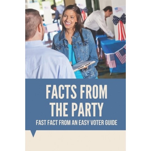 (영문도서) Facts From The Party: Fast Fact From An Easy Voter Guide: Votes For President Paperback, Independently Published, English, 9798530369124