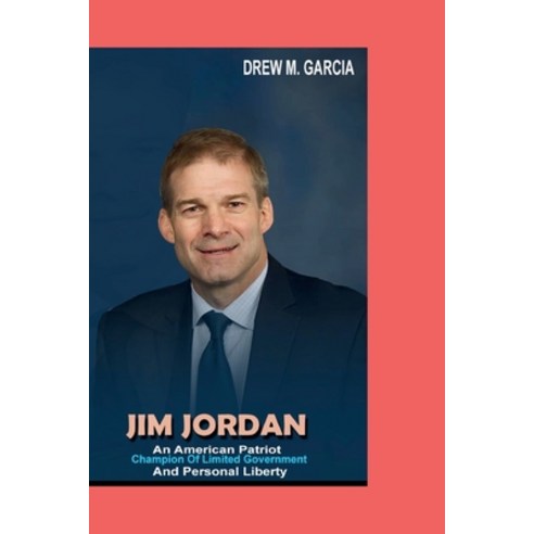 (영문도서) Jim Jordan: An American Patriot_Champion Of limited Government And Personal liberty Paperback, Independently Published, English, 9798866247370