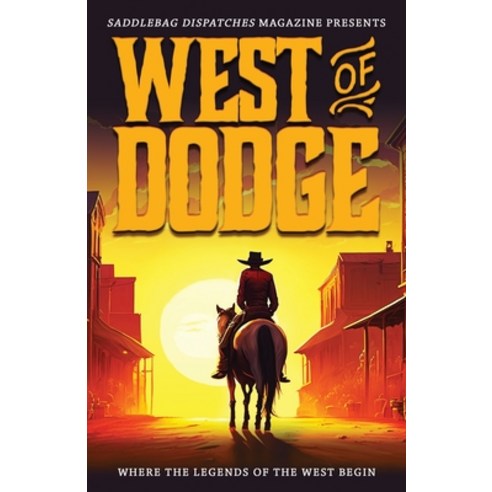 (영문도서) West of Dodge: Where the Legends of the West Begin Paperback, Saddlebag Dispatches, English, 9781633738546
