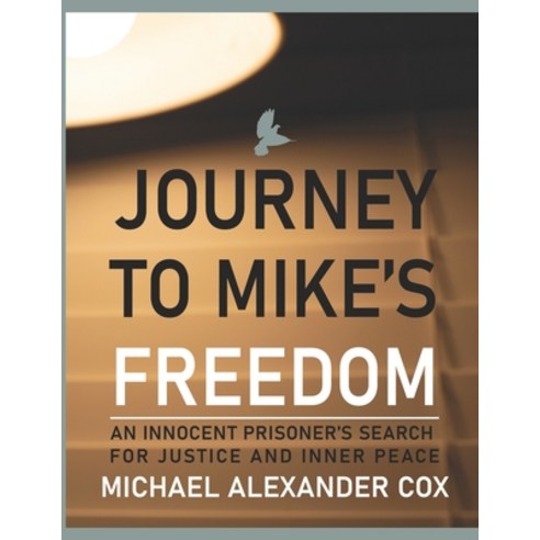 (영문도서) Journey to Mike''s Freedom: An Innocent Prisoner''s Search for Justice and Inner Peace Paperback, Independently Published, English, 9798503898057