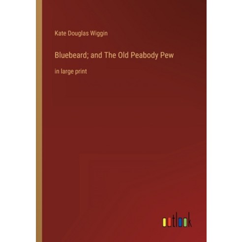 (영문도서) Bluebeard; and The Old Peabody Pew: in large print Paperback, Outlook Verlag, English, 9783368328306
