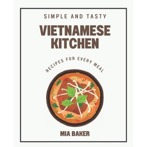 (영문도서) Vietnamese Kitchen: Simple and Tasty Recipes for Every Meal Paperback, Independently Published, English, 9798378781232