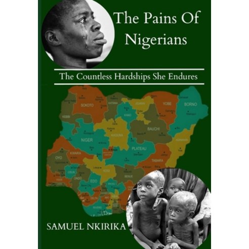 (영문도서) The Pains of Nigerians: The Countless Hardships She Endures Paperback, Independently Published, English, 9798863620923
