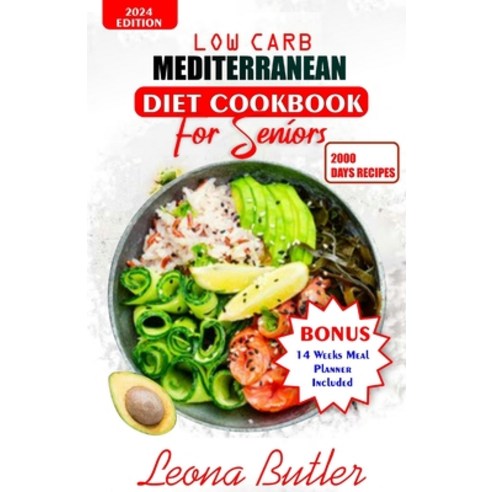(영문도서) Low Carb Mediterranean Diet Cookbook For Seniors: Quick and Easy Sugar Free High Protein Rec... Paperback, Independently Published, English, 9798878362245