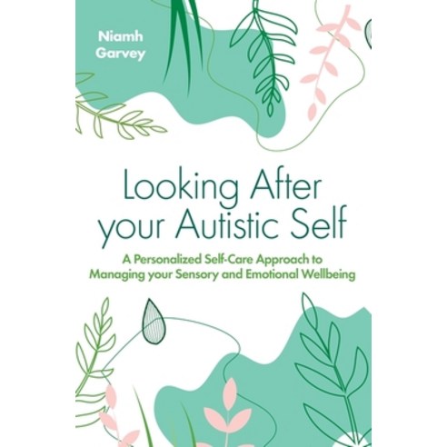 (영문도서) Looking After Your Autistic Self: A Personalized Self-Care Approach to Managing Your Sensory ... Paperback, Jessica Kingsley Publishers, English, 9781839975608