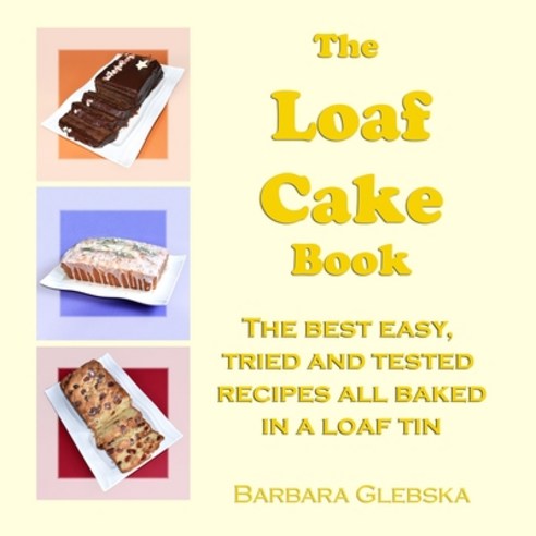 (영문도서) The Loaf Cake Book: The Best Easy Tried and Tested Recipes all Baked in a Loaf Tin Paperback, Independently Published, English, 9798514019687