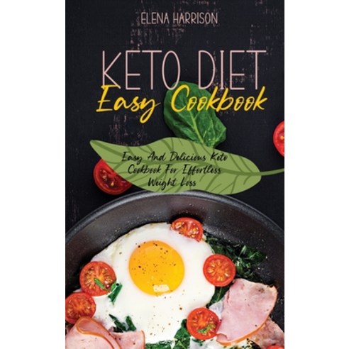 Keto Diet Easy Cookbook: Easy And Delicious Keto Cookbook For Effortless Weight Loss Hardcover, Elena Harrison, English, 9781801737913