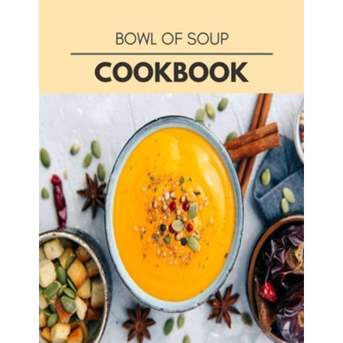 Bowl Of Soup Cookbook: Two Weekly Meal Plans Quick and Easy Recipes to Stay Healthy and Lose Weight Paperback, Independently Published, English, 9798721634550