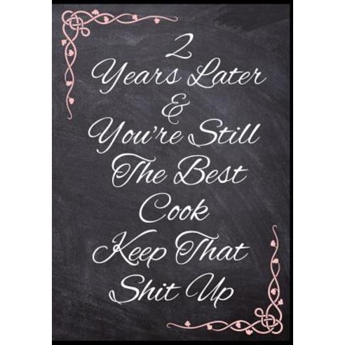 (영문도서) 2 Years Later & You''re Still The Best Cook Keep That Shit Up: 50 Page Wedding Anniversary Coo... Paperback, Independently Published, English, 9781080913824