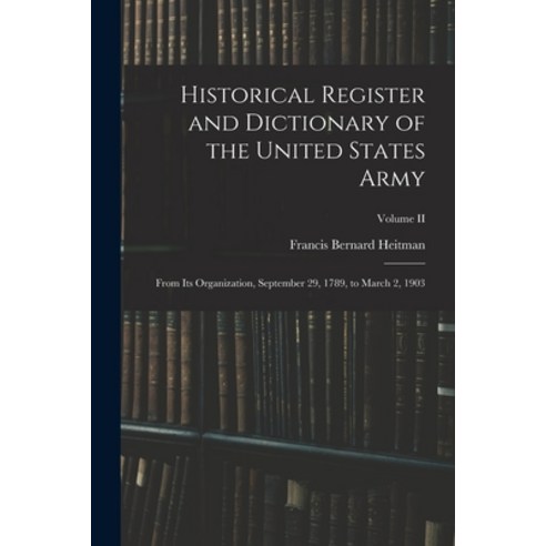 (영문도서) Historical Register and Dictionary of the United States Army: From Its Organization Septembe... Paperback, Legare Street Press, English, 9781016399760