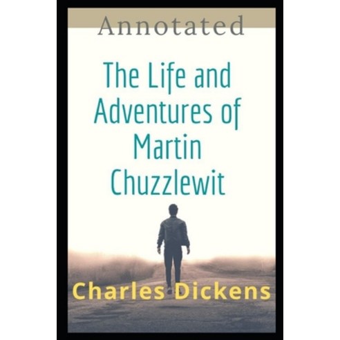 The Life and Adventures of Martin Chuzzlewit Annotated Paperback, Independently Published, English, 9798727680865