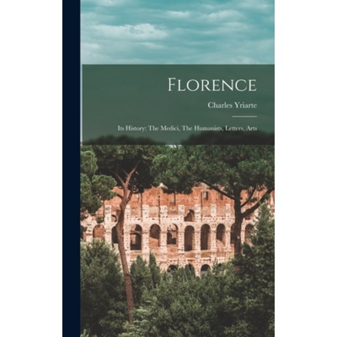 (영문도서) Florence: Its History: The Medici The Humanists Letters Arts Hardcover, Legare Street Press, English, 9781017771305
