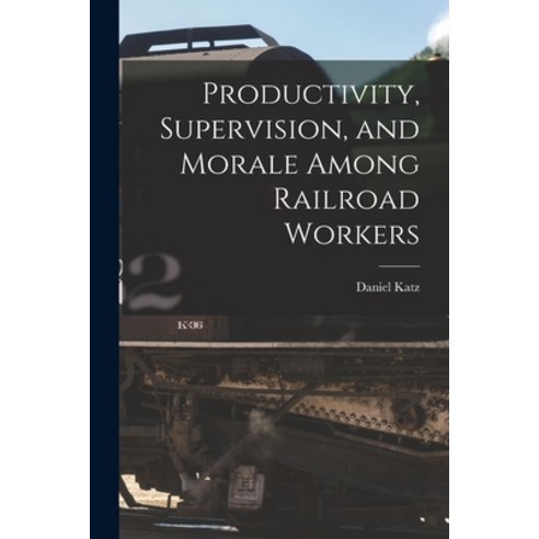 (영문도서) Productivity Supervision and Morale Among Railroad Workers Paperback, Hassell Street Press, English, 9781015116030