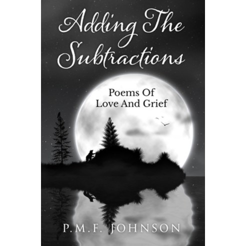 Adding The Subtractions: Poems Of Love And Grief Paperback, Independently Published