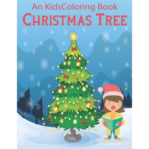 An Kids Coloring Book Christmas Tree: Christmas Coloring Activity Book for Kids: A Childrens Holiday... Paperback, Independently Published