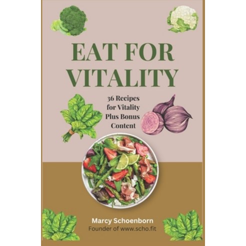 (영문도서) Eat For Vitality: Recipes and Information to aid in your best life Paperback, Independently Published, English, 9798878919661