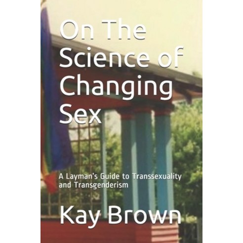 On The Science of Changing Sex: A Layman''s Guide to Transsexuality and Transgenderism Paperback, Independently Published, English, 9798574029015