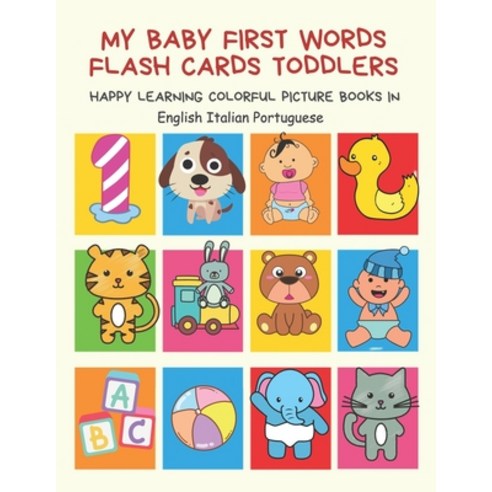 My Baby First Words Flash Cards Toddlers Happy Learning Colorful Picture Books in English Italian Po... Paperback, Independently Published
