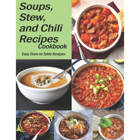 Soups Stew and Chili Recipes: The book contains the recipes you need Paperback, Independently Published