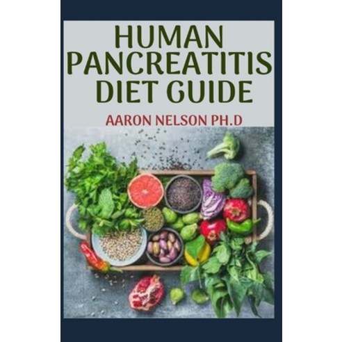 Human Pancreatitis Diet: Quintessential Guide Which Includes Recipes Food List Meal Plan and How t... Paperback, Independently Published