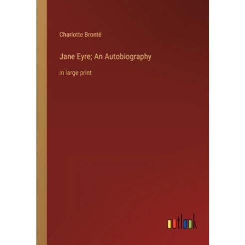 (영문도서) Jane Eyre; An Autobiography: in large print Paperback, Outlook Verlag, English, 9783368310646