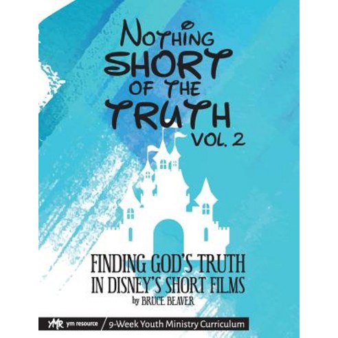 (영문도서) Nothing SHORT of the Truth Vol. 2: Finding God''s Truth in Disney''s Short Films Paperback, Createspace Independent Pub..., English, 9781727666830
