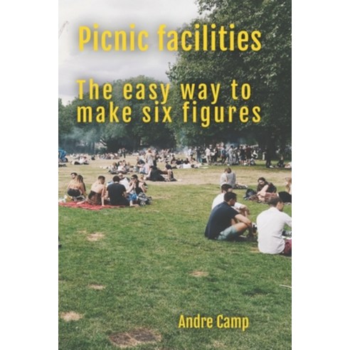 (영문도서) Picnic facilities: The easy way to make six figures Paperback, Independently Published, English, 9798491337620