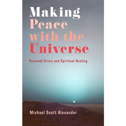 Making Peace with the Universe: Personal Crisis and Spiritual Healing Hardcover, Columbia University Press
