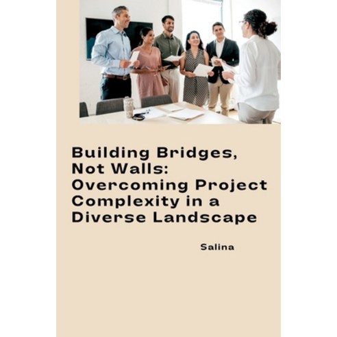 (영문도서) Building Bridges Not Walls: Overcoming Project Complexity in a Diverse Landscape Paperback, Tredition Gmbh, English, 9783384241535