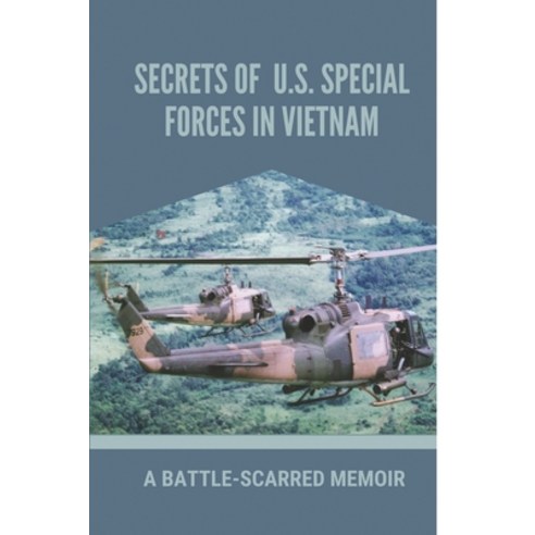(영문도서) Secrets Of U.S. Special Forces In Vietnam: A Battle-Scarred Memoir: Exploring Of Us Soldiers ... Paperback, Independently Published, English, 9798539155407