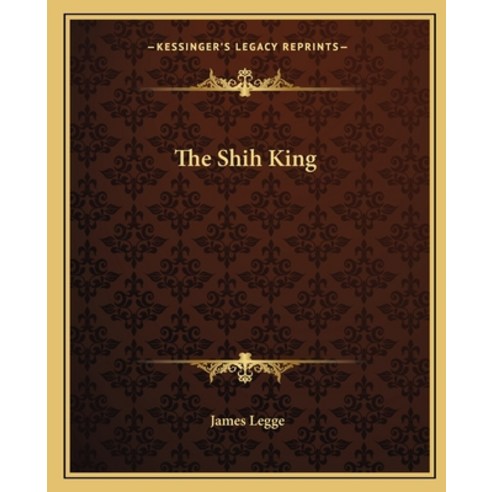 The Shih King Paperback, Kessinger Publishing