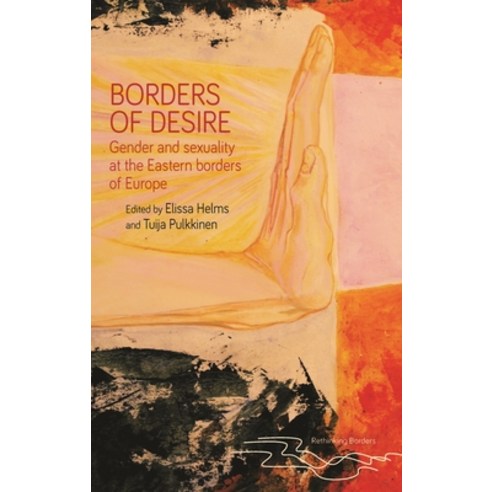 (영문도서) Borders of Desire: Gender and Sexuality at the Eastern Borders of Europe Hardcover, Manchester University Press, English, 9781526165213