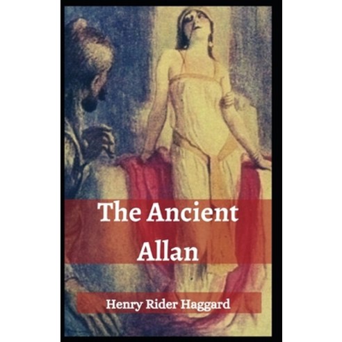 (영문도서) The Ancient Allan: Henry Rider Haggard (Adventure Novel Classics Literature) [Annotated] Paperback, Independently Published, English, 9798514519484