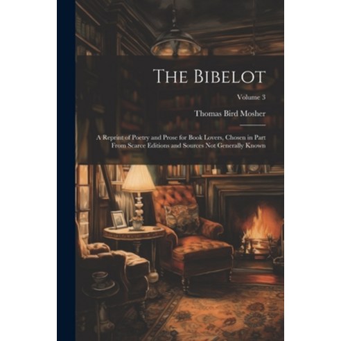 (영문도서) The Bibelot: A Reprint of Poetry and Prose for Book Lovers Chosen in Part From Scarce Editio... Paperback, Legare Street Press, English, 9781022807037