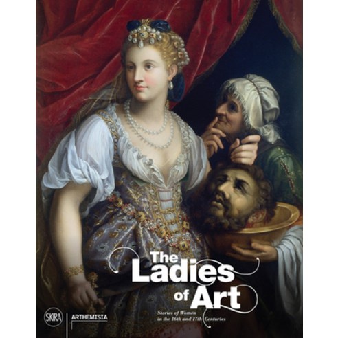 (영문도서) The Ladies of Art: Stories of Women in the 16th and 17th Centuries Hardcover, Skira, English, 9788857246826