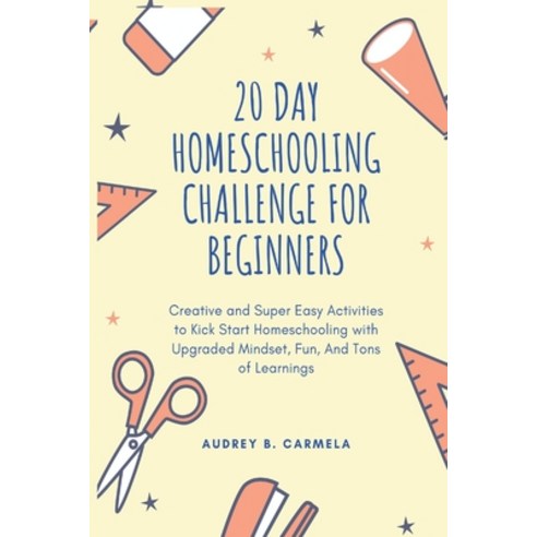 20 Day Homeschooling Challenge for Beginners: Creative and Super Easy Activities to Kick Start Homes... Paperback, Independently Published, English, 9798698390190