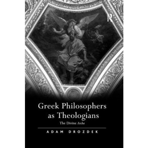 (영문도서) Greek Philosophers as Theologians: The Divine Arche Paperback, Routledge, English, 9781138376205