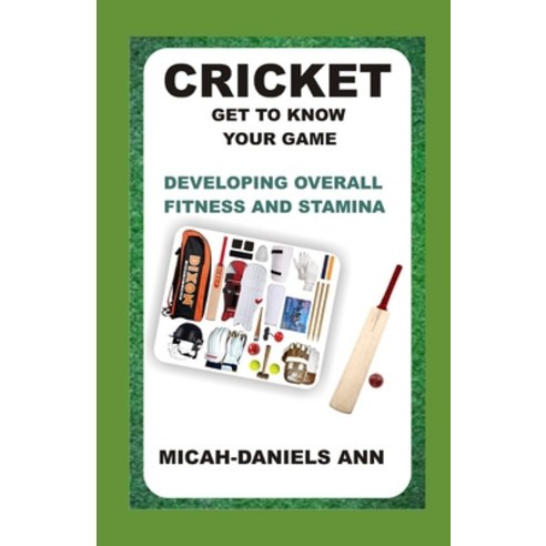 (영문도서) Cricket Get to Know Your Game: Developing Overall Fitness and Stamina Paperback, Independently Published, English, 9798371434715