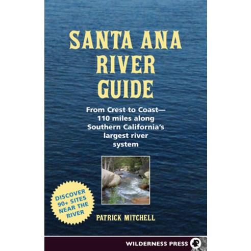 (영문도서) Santa Ana River Guide: From Crest to Coast - 110 Miles Along Southern California''s Largest Ri... Hardcover, Wilderness Press, English, 9780899979908