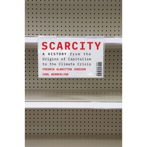 (영문도서) Scarcity: A History from the Origins of Capitalism to the Climate Crisis Hardcover, Harvard University Press, English, 9780674987081