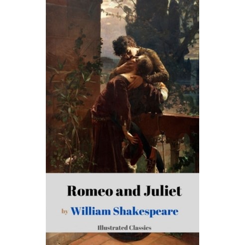 Romeo and Juliet by William Shakespeare (Illustrated Classics) Paperback, Independently Published, English, 9798719834948