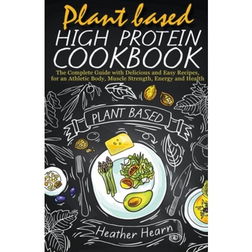 (영문도서) Plant Based High Protein Cookbook Paperback, Heather Hearn, English, 9798201622701