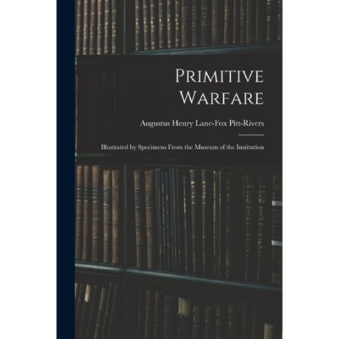 (영문도서) Primitive Warfare: Illustrated by Specimens From the Museum of the Institution Paperback, Legare Street Press, English, 9781016521321