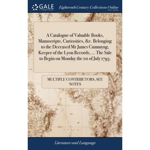 (영문도서) A Catalogue of Valuable Books Manuscripts Curiosities &c. Belonging to the Deceased Mr Jam... Hardcover, Gale Ecco, Print Editions, English, 9781385441930