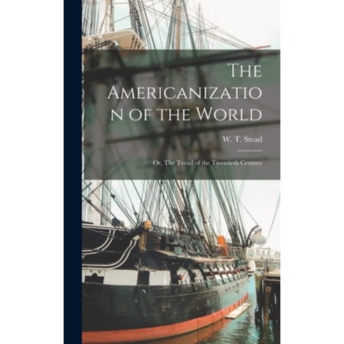 (영문도서) The Americanization of the World; or The Trend of the Twentieth Century Hardcover, Legare Street Press, English, 9781015662698